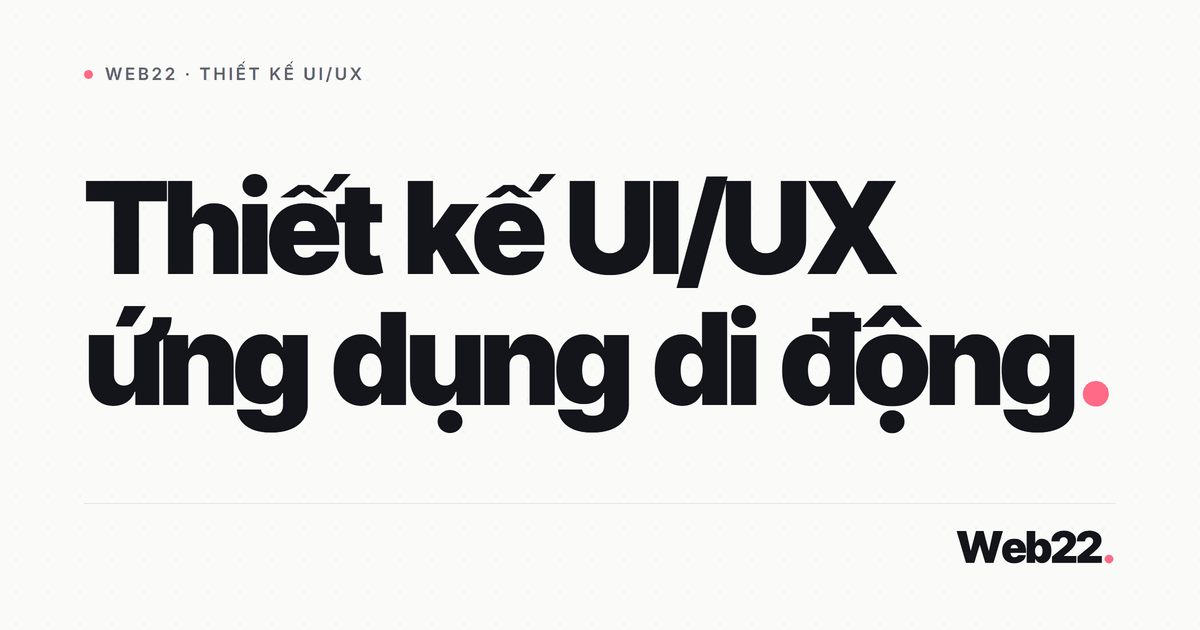 Thiết kế UI/UX ứng dụng di động 1 Thiết kế UI/UX ứng dụng di động