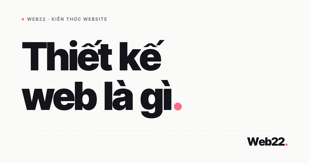 Thiết kế web là gì và một website gồm những phần nào 1 Thiết kế web là gì và một website gồm những phần nào