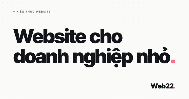 Thiết kế website cho doanh nghiệp nhỏ, cần gì và tốn bao nhiêu 1 Thiết kế website cho doanh nghiệp nhỏ, cần gì và tốn bao nhiêu