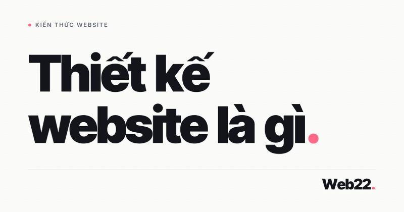 Thiết kế website là gì và gồm những công đoạn nào