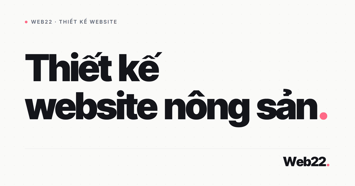 Thiết kế website nông nghiệp & nông sản, kể rõ nguồn gốc bán hàng tươi