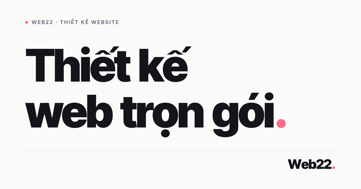 Thiết kế website trọn gói từ A đến Z, giao một lần nhận web chạy ngay