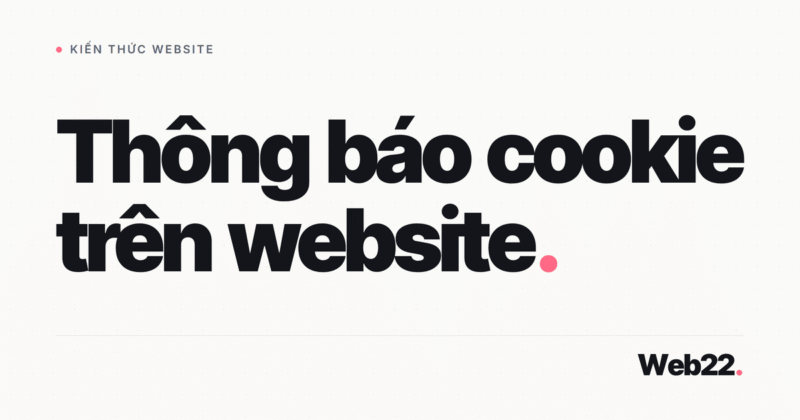 Thông báo cookie website, khi nào cần và đặt thế nào cho không phiền khách 5 Thông báo cookie website, khi nào cần và đặt thế nào cho không phiền khách