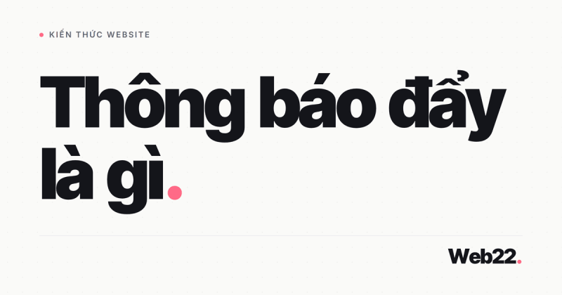 Thông báo đẩy là gì và cách dùng giữ khách
