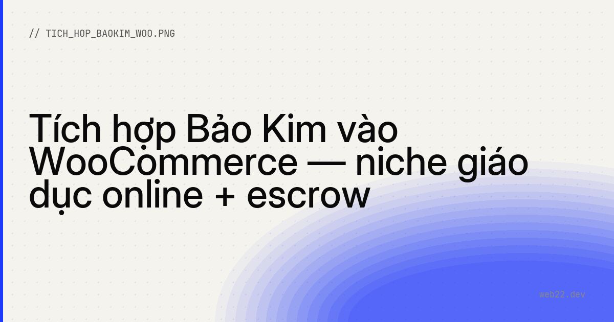 Tích hợp Bảo Kim vào WooCommerce — niche giáo dục online + escrow