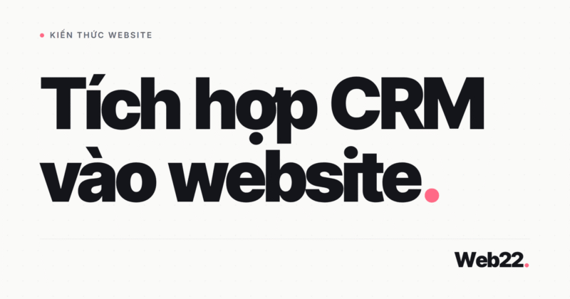 Tích hợp CRM vào website, bốn cách và dữ liệu từ form đi đâu