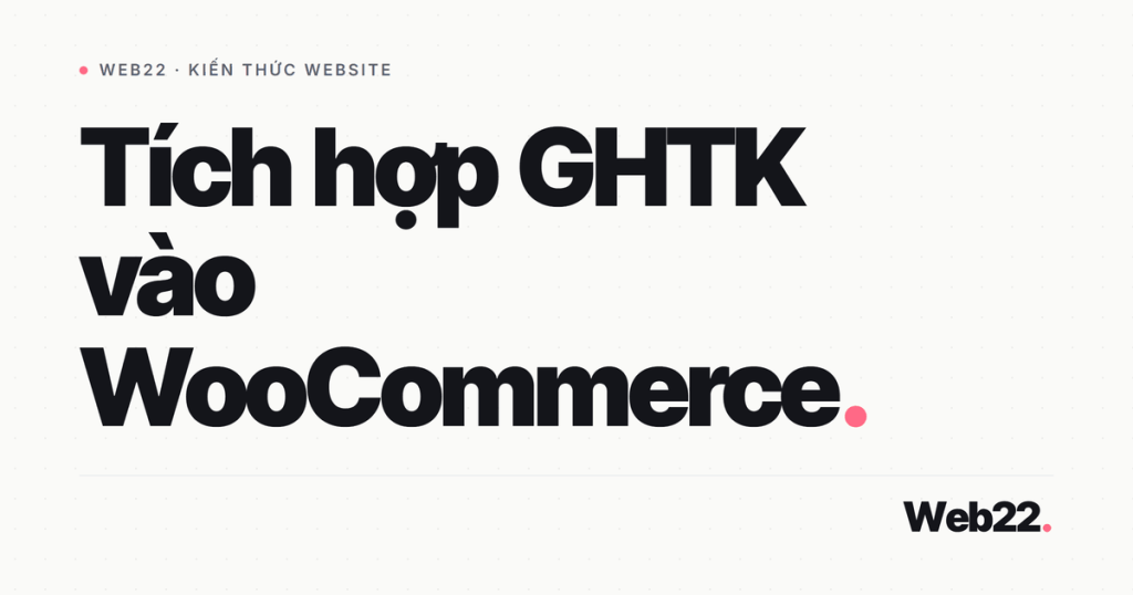 Kết nối Giao Hàng Tiết Kiệm với shop WooCommerce 1 tich hop ghtk woo