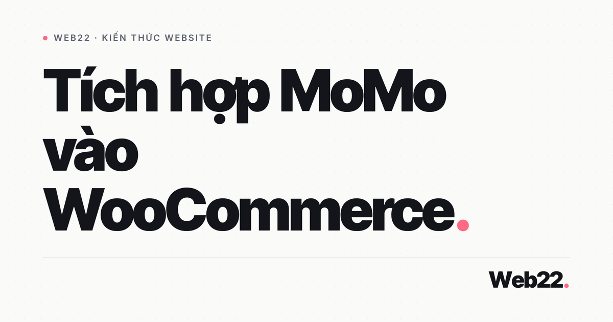 Đưa thanh toán ví MoMo vào website WooCommerce của bạn 9 Đưa thanh toán ví MoMo vào website WooCommerce của bạn