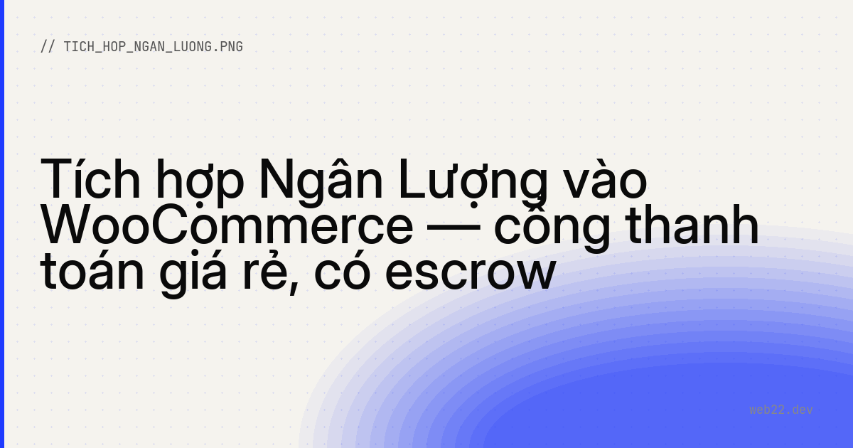 Tích hợp Ngân Lượng vào WooCommerce — cổng thanh toán giá rẻ, có escrow