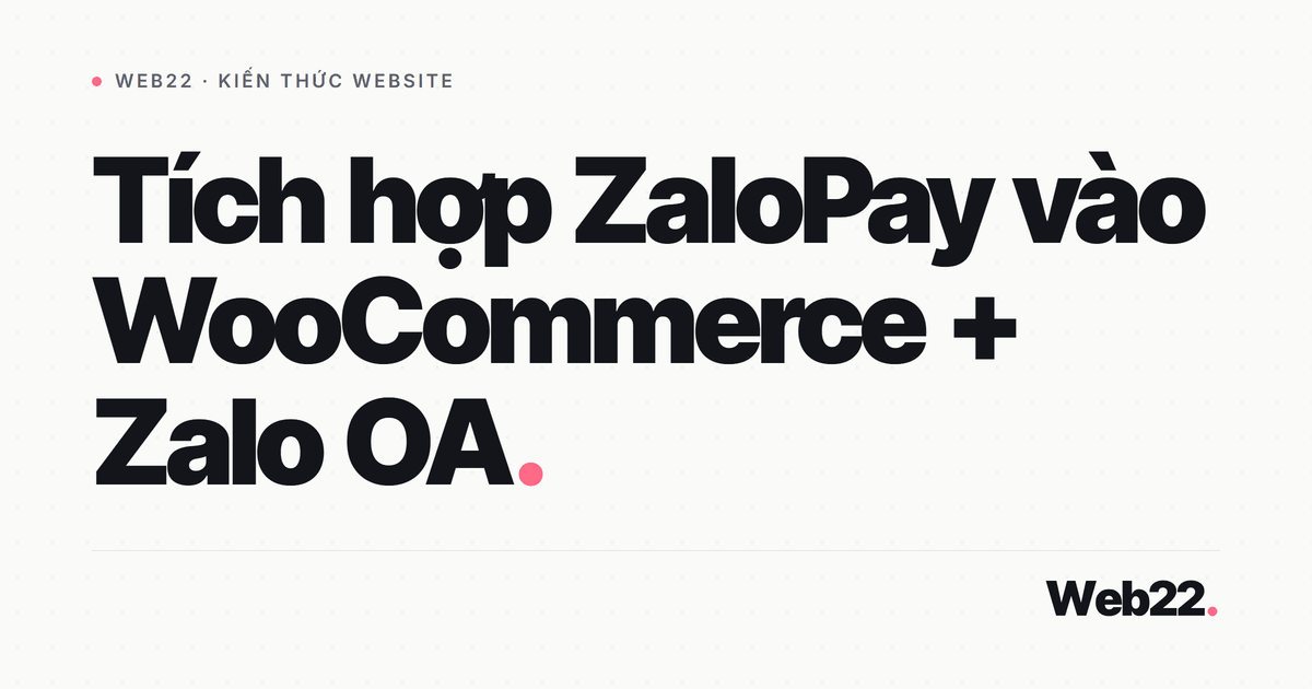 Cắm ZaloPay vào website WooCommerce để khách trả tiền ngay trong Zalo 10 Cắm ZaloPay vào website WooCommerce để khách trả tiền ngay trong Zalo