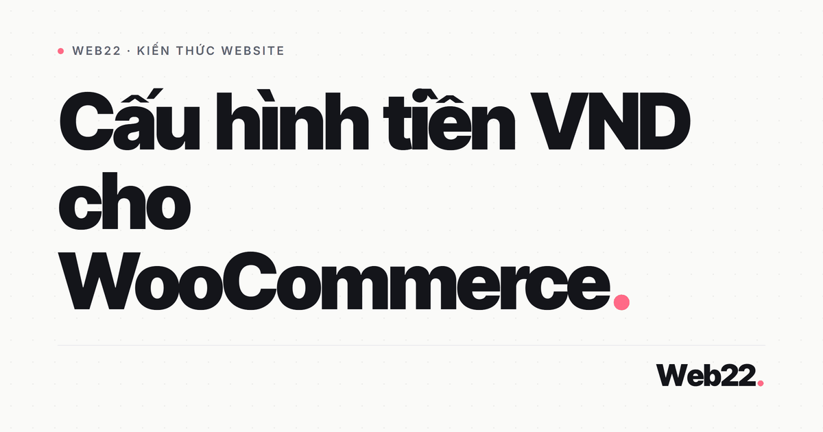 Đặt tiền Việt trong WooCommerce hiển thị đúng và không lệch số 5 Đặt tiền Việt trong WooCommerce hiển thị đúng và không lệch số