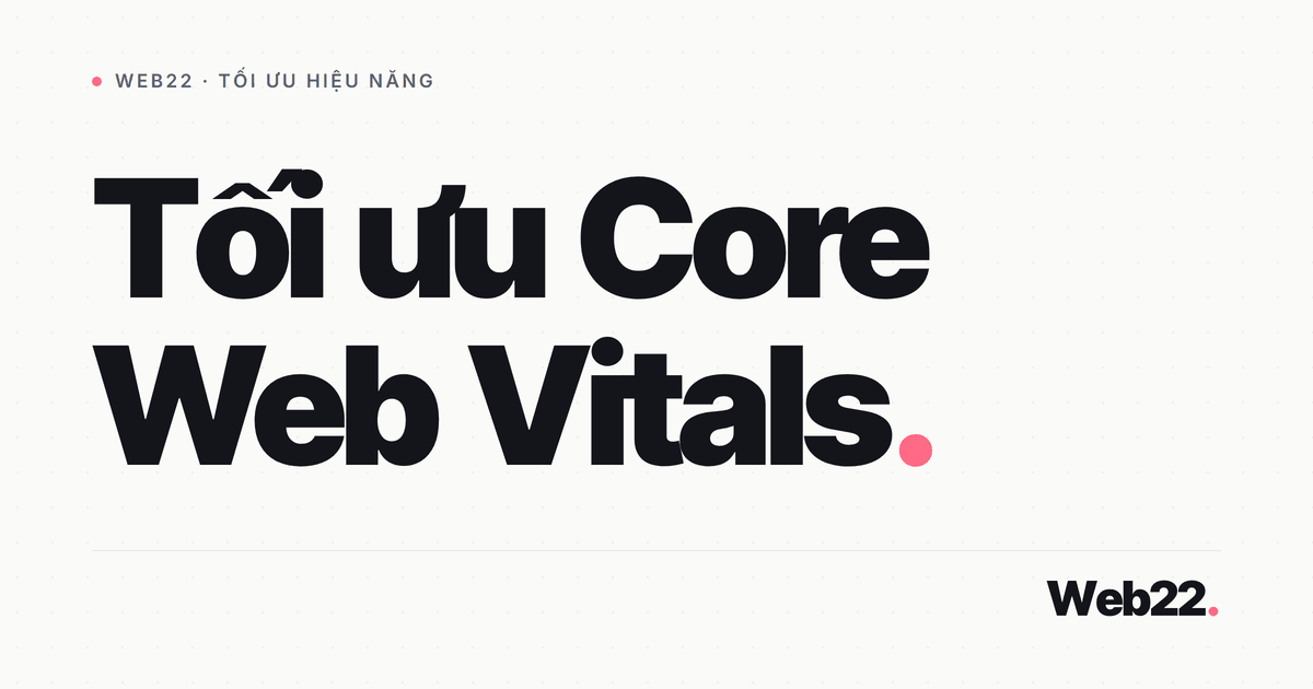 Tối ưu Core Web Vitals 1 Tối ưu Core Web Vitals