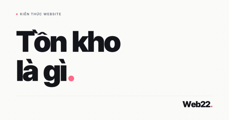 Tồn kho là gì và cách WooCommerce tránh bán vượt số lượng khi bán nhiều kênh
