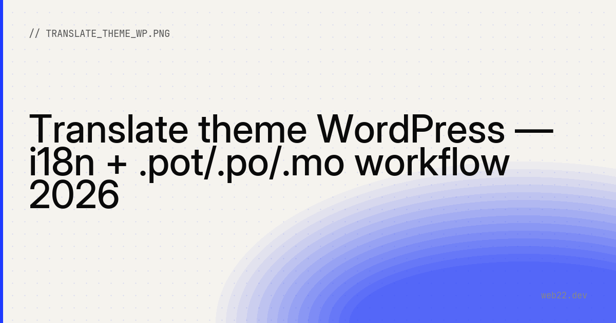 Translate theme WordPress — i18n + .pot/.po/.mo workflow 2026