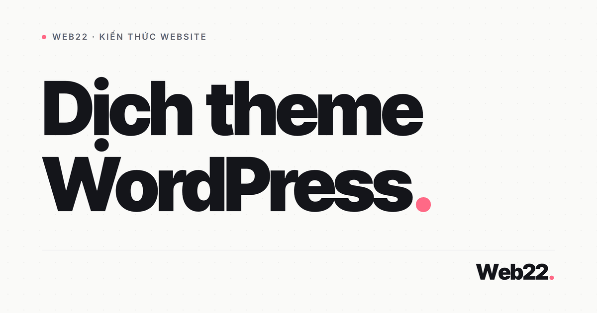 Dịch theme WordPress đa ngôn ngữ từ A đến Z 6 Dịch theme WordPress đa ngôn ngữ từ A đến Z