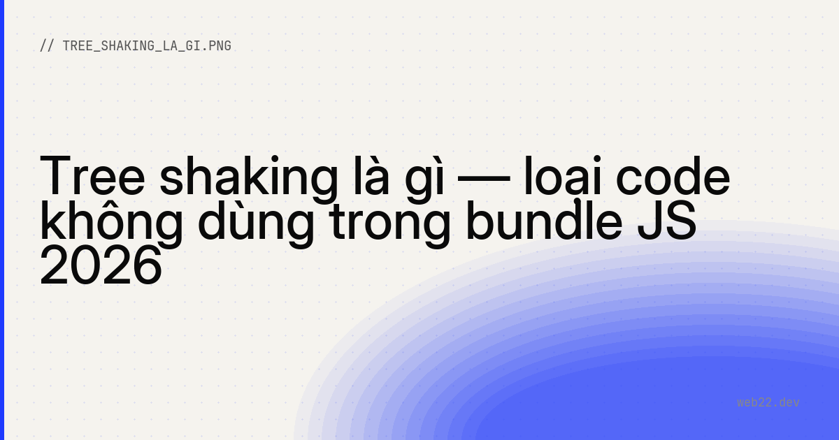 Tree shaking là gì (rung bỏ code JS không dùng khi build) 1 Tree shaking là gì (rung bỏ code JS không dùng khi build)