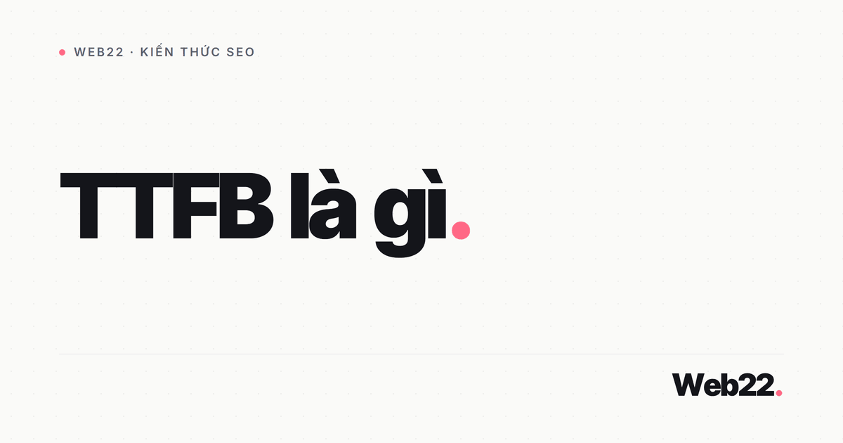 TTFB là gì và vì sao nó ảnh hưởng tốc độ web (cách đo, cách hạ) 4 TTFB là gì và vì sao nó ảnh hưởng tốc độ web (cách đo, cách hạ)