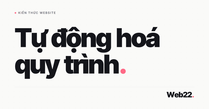 Tự động hoá quy trình là gì và nên bắt đầu từ đâu 7 Tự động hoá quy trình là gì và nên bắt đầu từ đâu