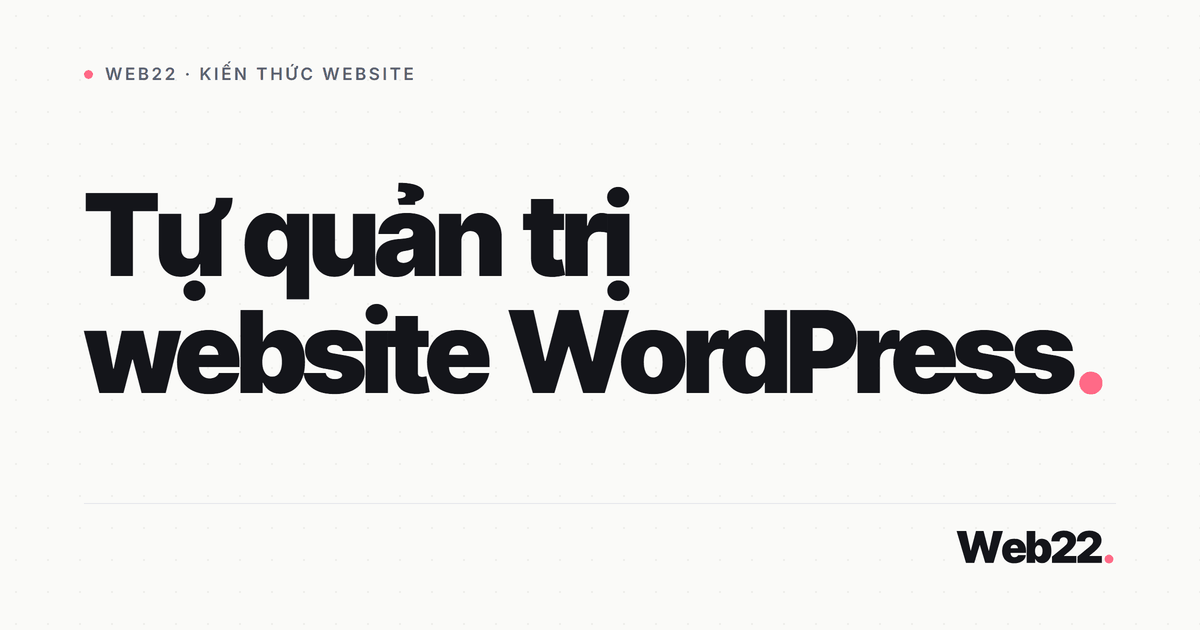 Cách chủ web tự quản trị và cập nhật nội dung website WordPress 1 Cách chủ web tự quản trị và cập nhật nội dung website WordPress