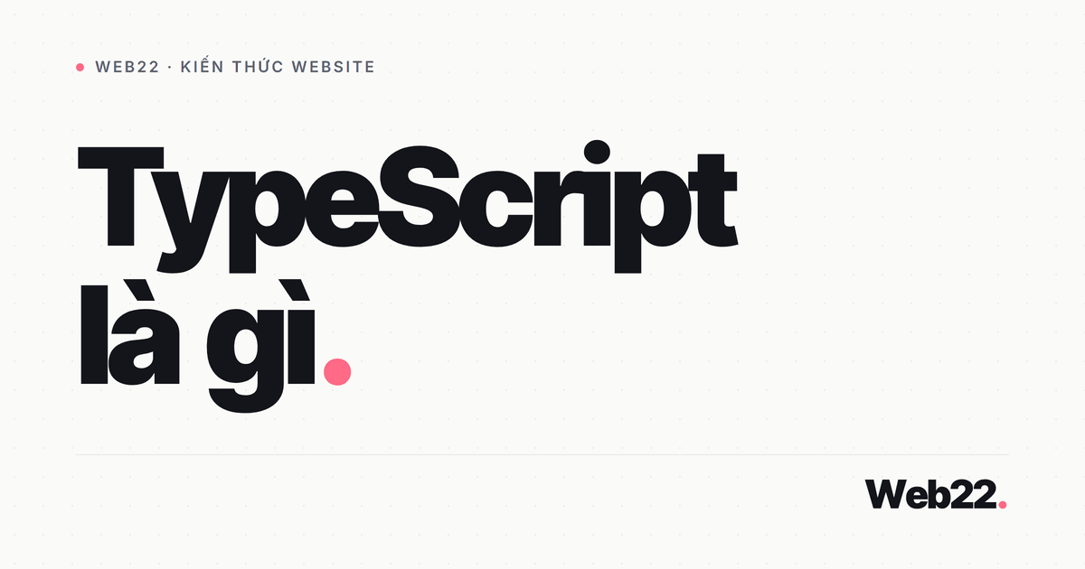 TypeScript là gì? Kiểu tĩnh cho JavaScript và lợi ích thực tế 1 TypeScript là gì? Kiểu tĩnh cho JavaScript và lợi ích thực tế