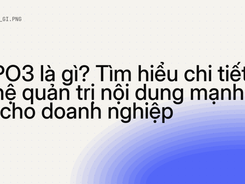 TYPO3 là gì? Tìm hiểu chi tiết về hệ quản trị nội dung mạnh mẽ cho doanh nghiệp