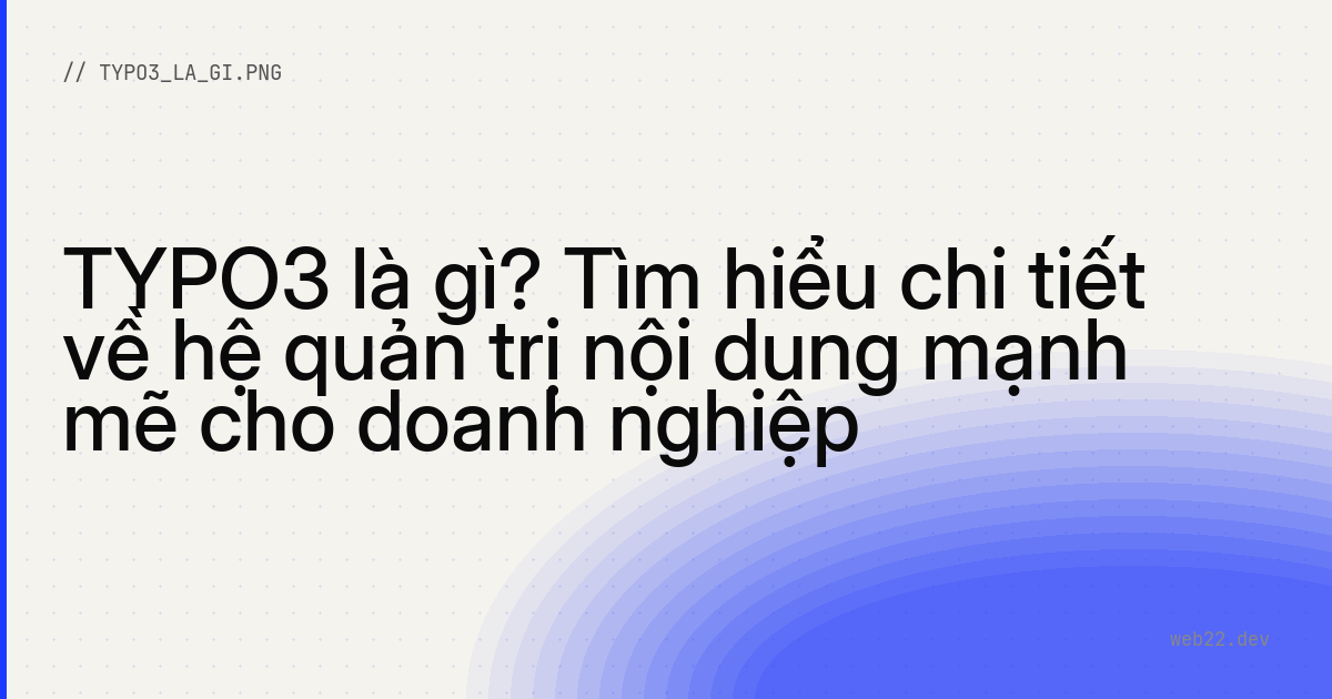 TYPO3 là gì và vì sao nó mạnh ở thị trường Đức 5 TYPO3 là gì và vì sao nó mạnh ở thị trường Đức