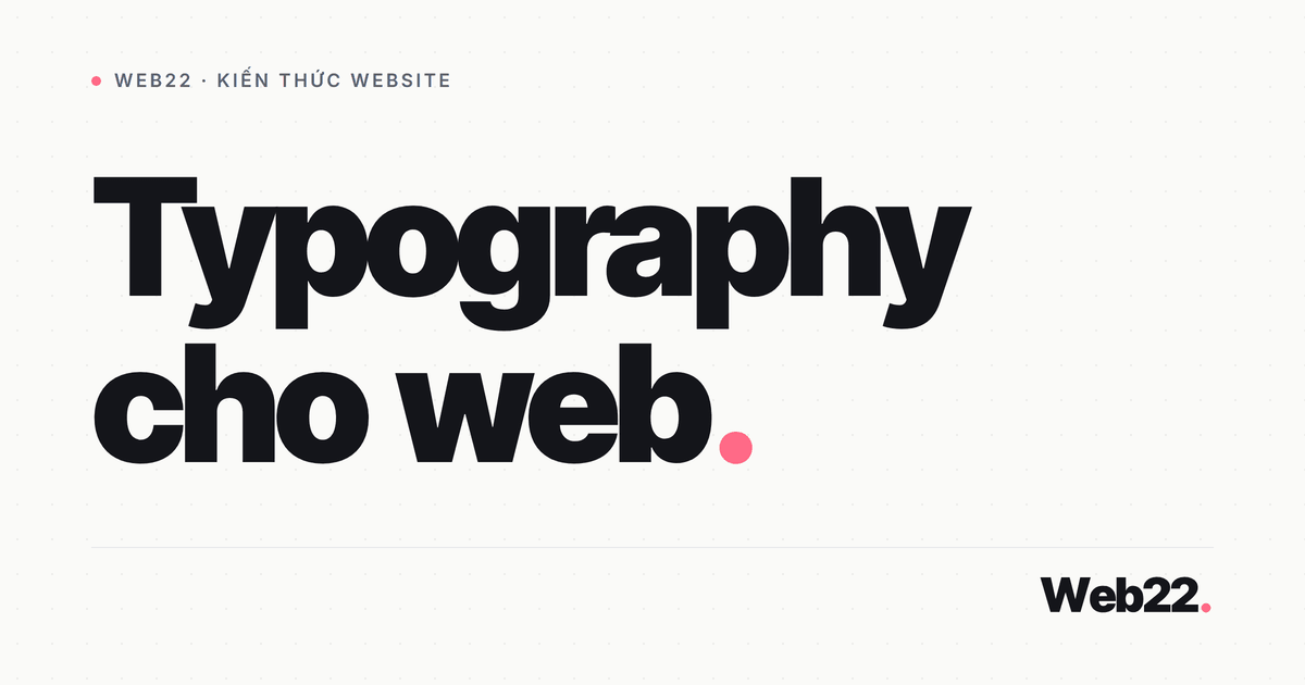 Typography cho web (chọn font, cỡ chữ và line-height đúng cách) 1 Typography cho web (chọn font, cỡ chữ và line-height đúng cách)