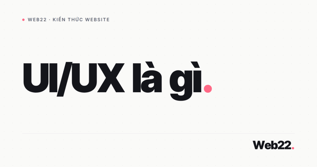 UI UX là gì (hiểu đúng phần nhìn và phần cảm nhận) 1 ui ux la gi