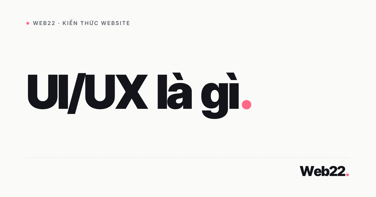 UI UX là gì (hiểu đúng phần nhìn và phần cảm nhận) 5 UI UX là gì (hiểu đúng phần nhìn và phần cảm nhận)