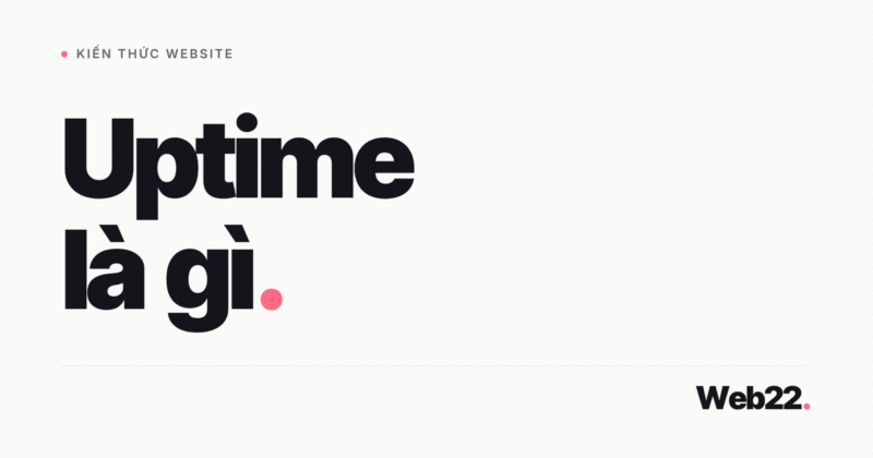 Uptime là gì, 99,9% nghĩa là bao nhiêu phút chết và cách tự theo dõi