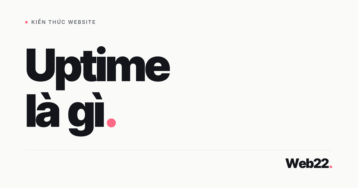 Uptime là gì, 99,9% nghĩa là bao nhiêu phút chết và cách tự theo dõi 1 Uptime là gì, 99,9% nghĩa là bao nhiêu phút chết và cách tự theo dõi
