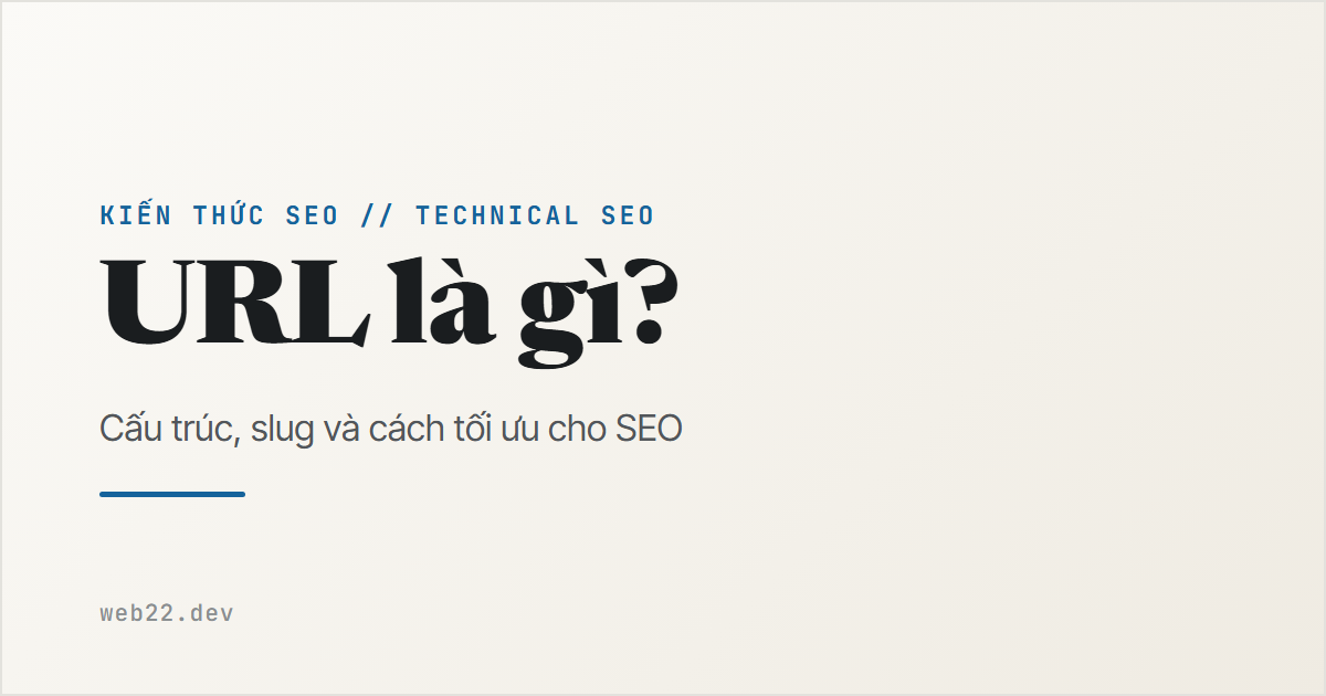 URL là gì — cấu trúc, slug và best practice cho SEO