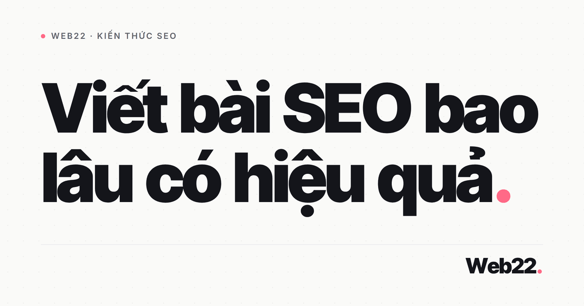 Viết bài SEO bao lâu hiệu quả (và vì sao cần kiên nhẫn) 3 Viết bài SEO bao lâu hiệu quả (và vì sao cần kiên nhẫn)