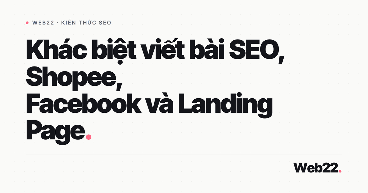 Viết bài SEO theo nền tảng (website, Shopee, Facebook, landing page) 4 Viết bài SEO theo nền tảng (website, Shopee, Facebook, landing page)