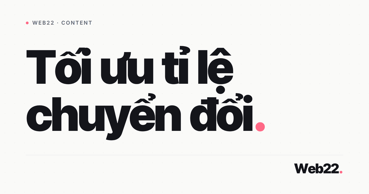 Tối ưu tỉ lệ chuyển đổi website giúp khách chốt nhiều hơn 1 Tối ưu tỉ lệ chuyển đổi website giúp khách chốt nhiều hơn