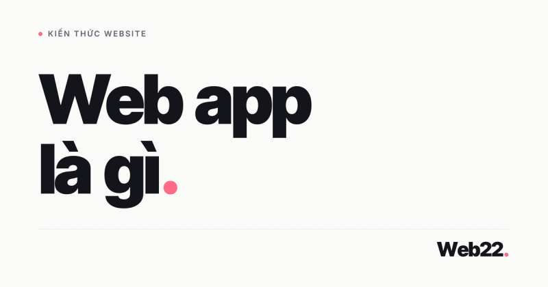 Web app là gì và khác website thường ra sao 8 Web app là gì và khác website thường ra sao