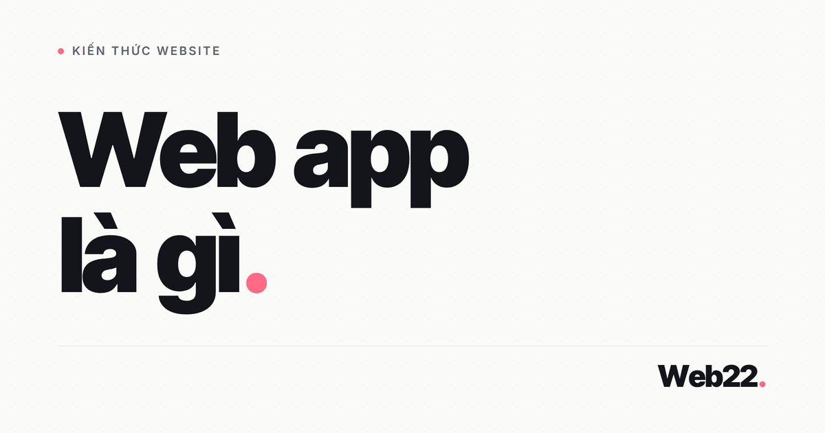 Web app là gì và khác website thường ra sao 1 Web app là gì và khác website thường ra sao