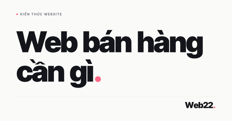 Thiết kế web bán hàng cần những gì để ra đơn