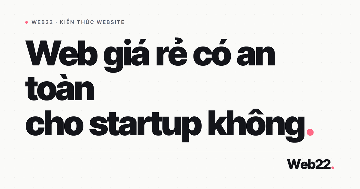 Web giá rẻ có an toàn không và baseline bảo mật cần có 4 Web giá rẻ có an toàn không và baseline bảo mật cần có