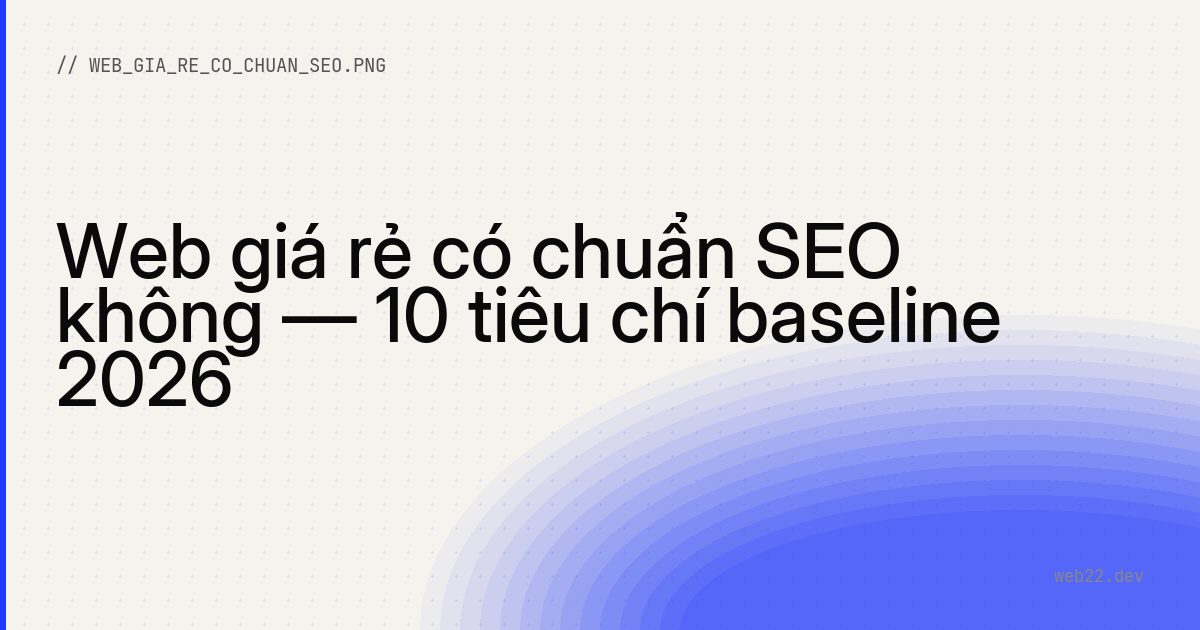 Web giá rẻ có chuẩn SEO không — 10 tiêu chí baseline 2026