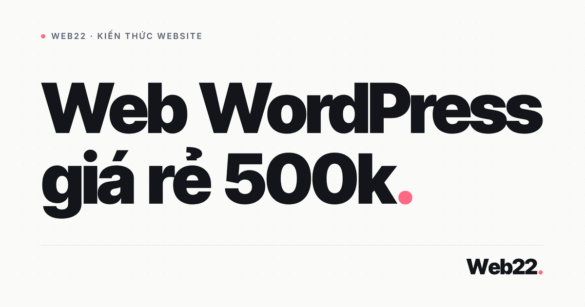 Web WordPress giá rẻ 500k thực sự gồm những gì 1 Web WordPress giá rẻ 500k thực sự gồm những gì
