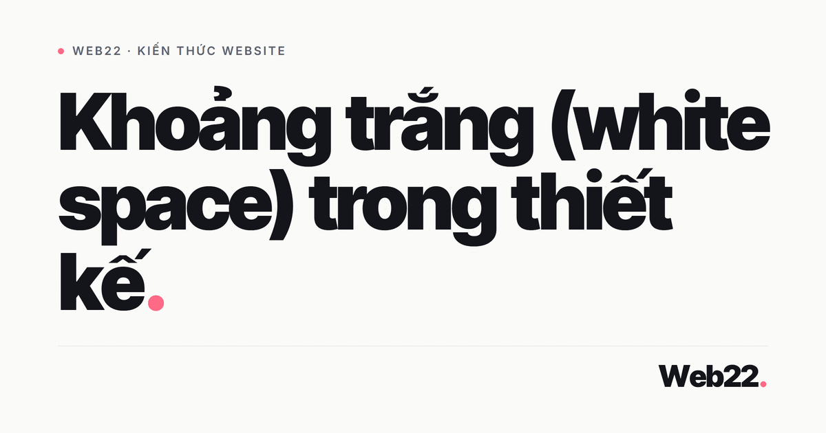 White space trong thiết kế (khoảng thở giữa các phần tử) 4 White space trong thiết kế (khoảng thở giữa các phần tử)