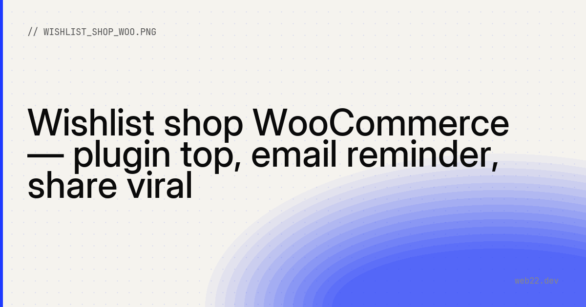 Wishlist shop WooCommerce — plugin top, email reminder, share viral