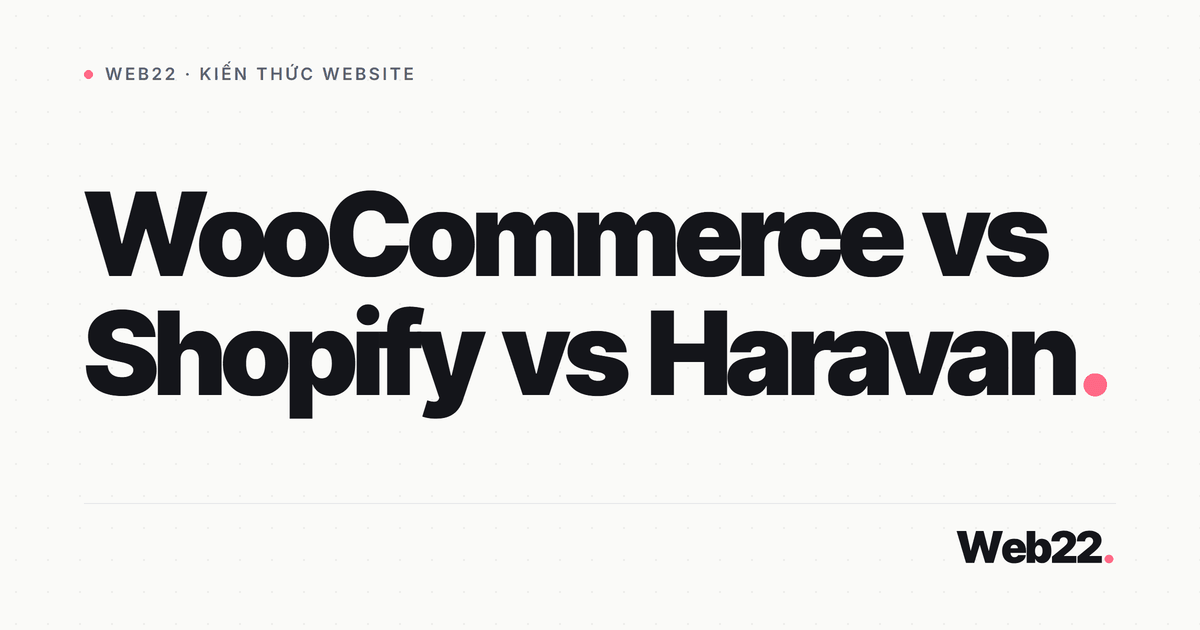 WooCommerce, Shopify hay Haravan cho shop của bạn 9 WooCommerce, Shopify hay Haravan cho shop của bạn