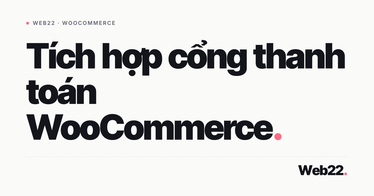 Tích hợp cổng thanh toán WooCommerce