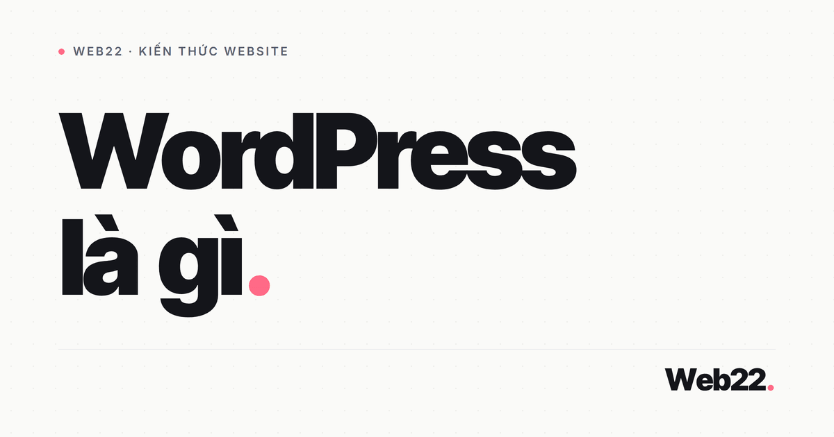 WordPress là gì? Hiểu đúng nền tảng đứng sau gần một nửa số website 1 WordPress là gì? Hiểu đúng nền tảng đứng sau gần một nửa số website
